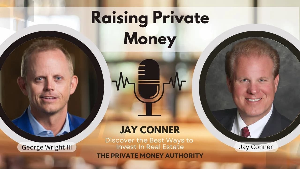 George Wright III with Jay Conner on Raising Private Money